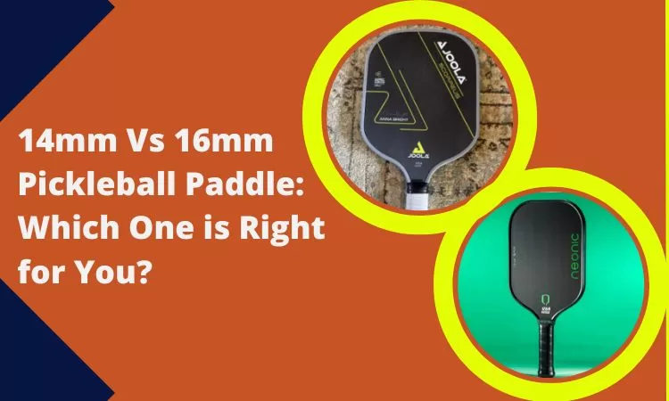 14mm Vs 16mm Pickleball Paddle: Which One is Right for You?